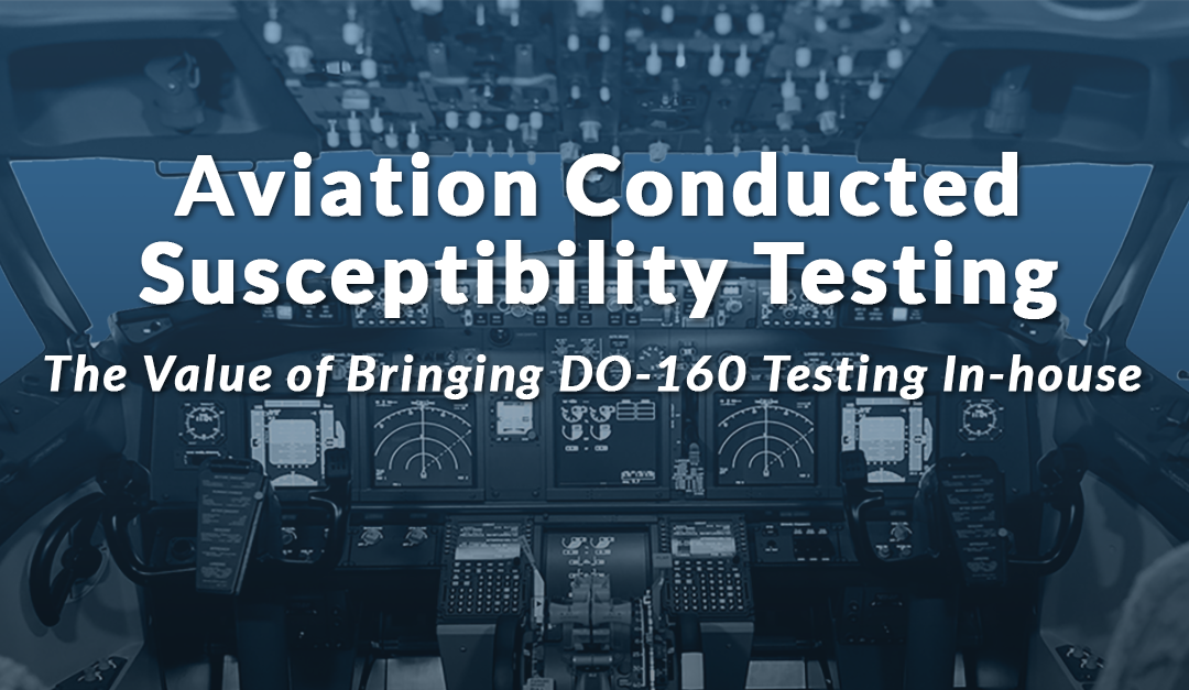 Aviation Conducted Susceptibility Testing - The Value of Brining DO-160 Testing In-house